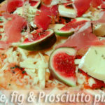 Pizza inspirations – fig, Brie and Prosciutto